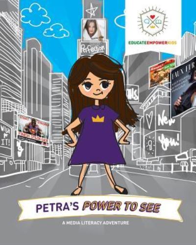 Cover for Educate Empower Kids · Petra's Power to See: A Media Literacy Adventure (Paperback Book) (2018)