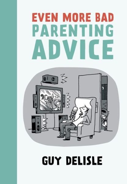 Cover for Guy Delisle · Even More Bad Parenting Advice (Paperback Bog) (2014)