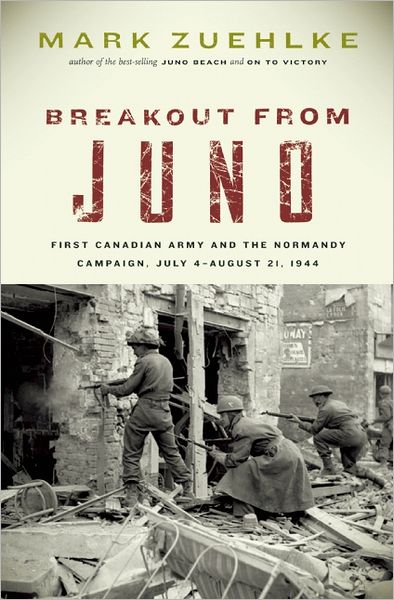 Cover for Mark Zuehlke · Breakout From Juno: First Canadian Army and the Normandy Campaign, July 4-August 21, 1944 (Paperback Book) (2013)