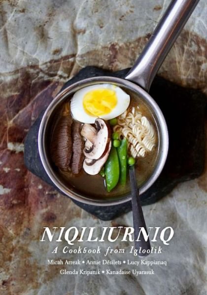 Cover for Micah Arreak · Niqiliurniq: A Cookbook from Igloolik (Pocketbok) [English edition] (2020)