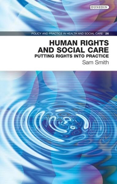 Cover for Sam Smith · Human Rights and Social Care: Putting Rights into Practice - Policy and Practice in Health and Social Care (Pocketbok) (2018)