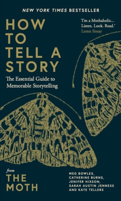 Cover for The Moth · How to Tell a Story: The Essential Guide to Memorable Storytelling from The Moth (Hardcover bog) (2022)