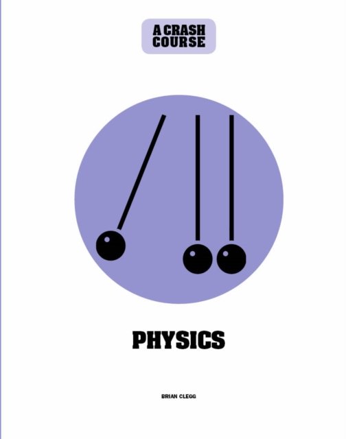 Cover for Brian Clegg · Physics: A Crash Course: Become An Instant Expert - Crash Course (Inbunden Bok) (2019)