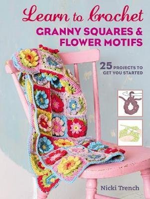 Cover for Nicki Trench · Learn to Crochet Granny Squares and Flower Motifs: 25 Projects to Get You Started (Paperback Bog) [UK edition] (2018)