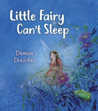 Little Fairy Can't Sleep - Daniela Drescher - Książki - Floris Books - 9781782507673 - 16 września 2021