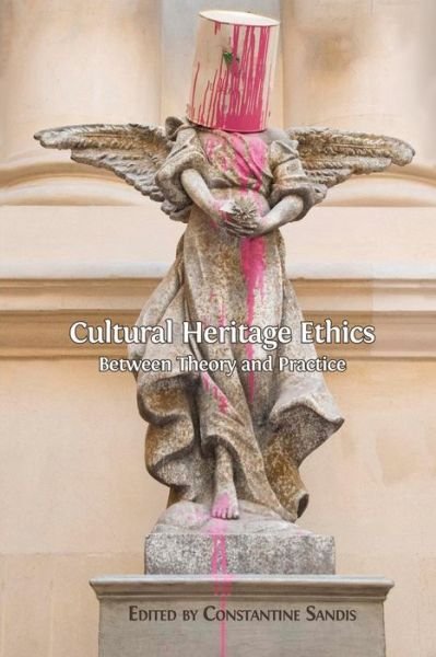 Cover for Constantine Sandis · Cultural Heritage Ethics: Between Theory and Practice (Paperback Book) (2014)