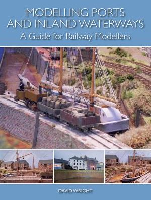 Cover for David Wright · Modelling Ports and Inland Waterways: A Guide for Railway Modellers (Paperback Book) (2016)