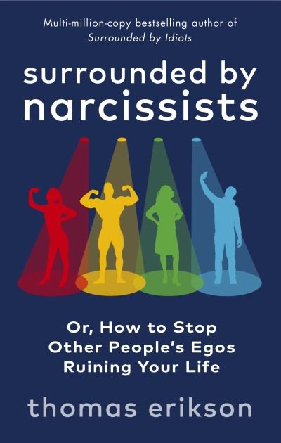 Surrounded by Narcissists: Or, How to Stop Other People's Egos Ruining Your Life - Thomas Erikson - Kirjat - Ebury Publishing - 9781785043673 - tiistai 21. kesäkuuta 2022