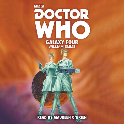 Doctor Who: Galaxy Four: 1st Doctor Novelisation - William Emms - Audio Book - BBC Audio, A Division Of Random House - 9781785296673 - July 6, 2017