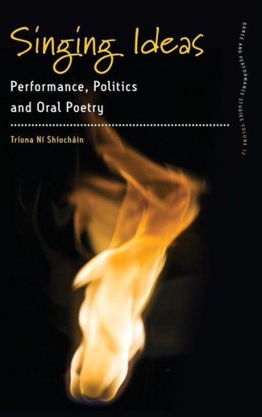 Cover for Triona Ni Shiochain · Singing Ideas: Performance, Politics and Oral Poetry - Dance and Performance Studies (Hardcover Book) (2017)