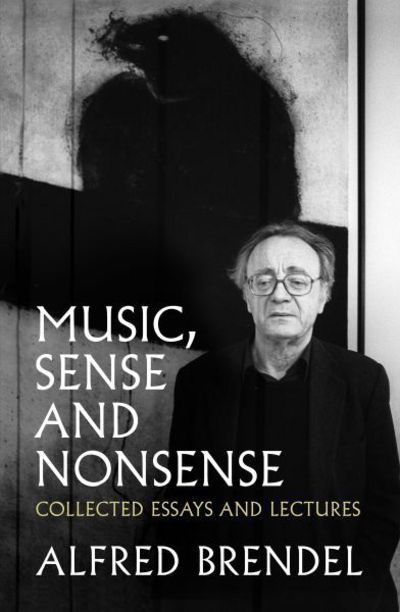 Cover for Alfred Brendel · Music, Sense and Nonsense: Collected Essays and Lectures (Paperback Bog) (2017)