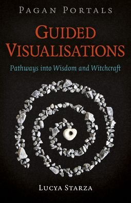 Cover for Lucya Starza · Pagan Portals - Guided Visualisations: Pathways into Wisdom and Witchcraft (Paperback Bog) (2020)