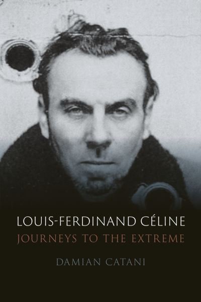 Cover for Damian Catani · Louis-Ferdinand Celine: Journeys to the Extreme (Gebundenes Buch) (2021)