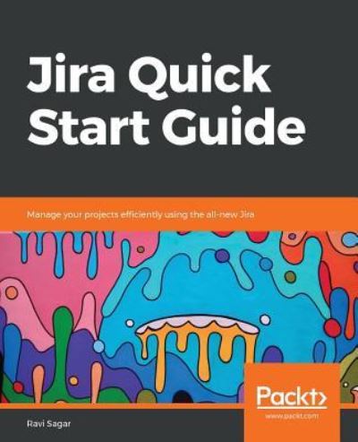 Ravi Sagar · Jira Quick Start Guide: Manage your projects efficiently using the all-new Jira (Pocketbok) (2019)