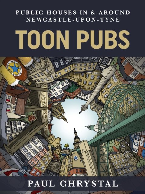 Cover for Paul Chrystal · Toon Pubs - Public Houses In &amp; Around Newcastle-upon-Tyne (Paperback Book) (2023)