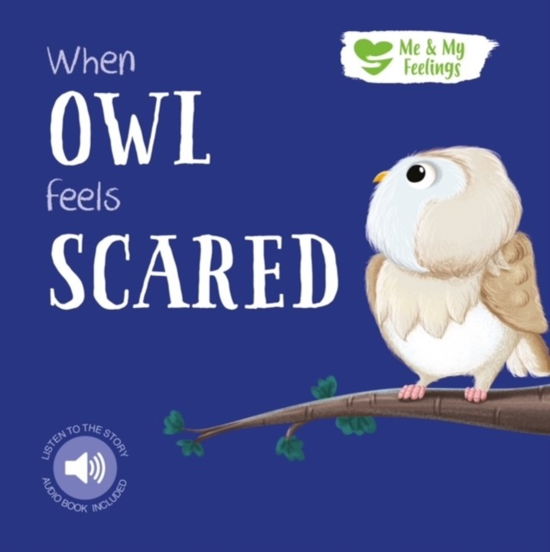 Cover for Gemma Cary · When Owl Feels Scared - Me &amp; My Feelings (Board book) (2023)