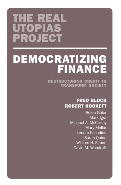 Cover for Democratizing Finance: Restructuring Credit to Transform Society - The Real Utopias Project (Paperback Book) (2022)