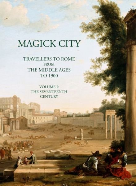 Cover for Ronald Ridley · Magick City: Travellers to Rome from the Middle Ages to 1900, Volume I: The Middle Ages to the Seventeenth Century - Magick City (Pocketbok) (2023)