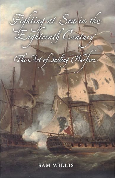 Cover for Sam Willis · Fighting at Sea in the Eighteenth Century: The Art of Sailing Warfare (Hardcover bog) (2008)