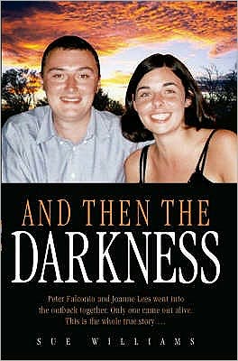 Cover for Sue Williams · And Then the Darkness: The Fascinating Story of the Disappearance of Peter Falconio and the Trials of Joanne Lees (Hardcover Book) (2006)