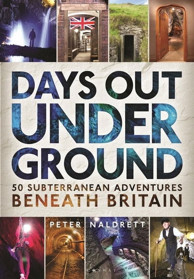 Cover for Peter Naldrett · Days Out Underground: 50 subterranean adventures beneath Britain (Paperback Book) (2019)