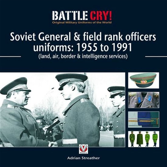 Cover for Adrian Streather · Soviet General and Field Rank Officers Uniforms: 1955 to 1991: (Land, Air, Border and Intelligence Services) - Battle Cry! Original Military Uniforms of the World (Paperback Book) (2009)