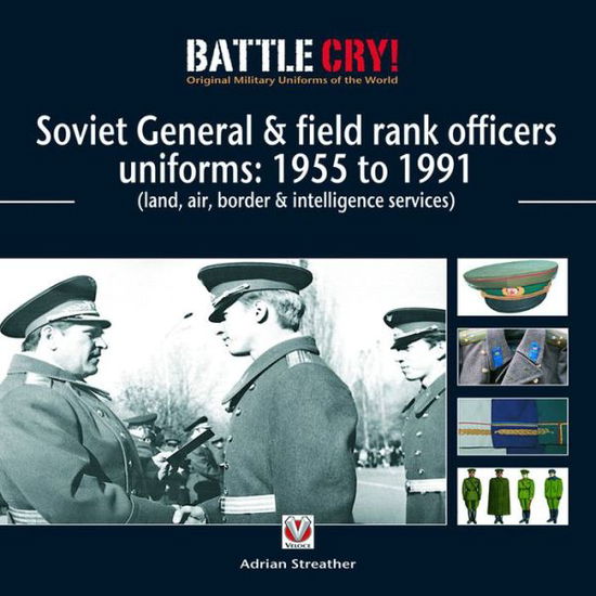 Cover for Adrian Streather · Soviet General &amp; Field Rank Officer Uniforms: 1955 to 1991: (Land, Air, Border &amp; Intelligence Services) - Battle Cry! Original Military Uniforms of the World (Paperback Book) (2009)