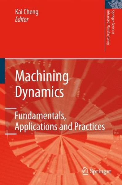 Cover for Kai Cheng · Machining Dynamics: Fundamentals, Applications and Practices - Springer Series in Advanced Manufacturing (Gebundenes Buch) [2009 edition] (2008)