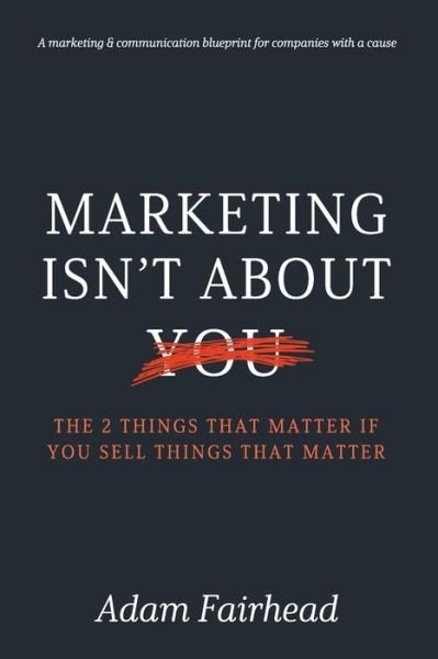 Cover for Adam G Fairhead · Marketing Isn't About You (Paperback Book) (2019)