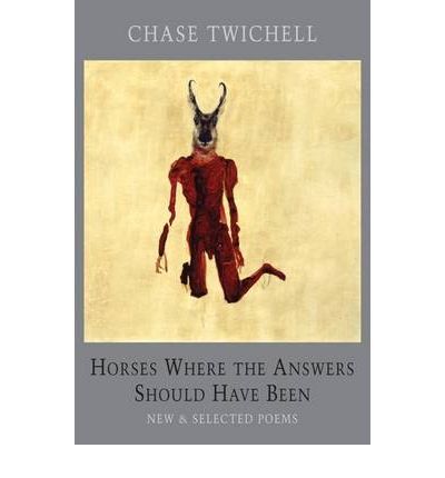 Cover for Chase Twichell · Horses Where the Answers Should Have Been: New &amp; Selected Poems (Paperback Book) [International edition] (2010)