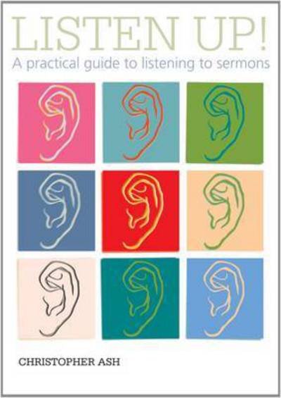 Cover for Christopher Ash · Listen up!: A practical guide to listening to sermons (Paperback Book) (2009)