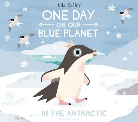 Cover for Ella Bailey · One Day on Our Blue Planet ...In the Antarctic - One Day on Our Blue Planet (Hardcover Book) (2016)