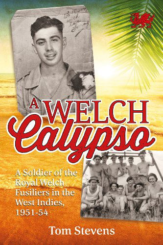 Cover for Tom Stevens · A Welch Calypso: A Soldier of the Royal Welch Fusiliers in the West Indies, 1951-54 (Pocketbok) (2014)