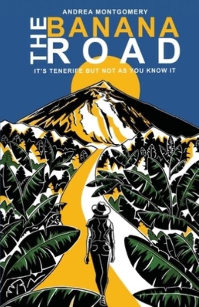 The Banana Road: It's Tenerife But Not As You Know It - Andrea Montgomery - Books - Cranthorpe Millner Publishers - 9781912964673 - May 4, 2021
