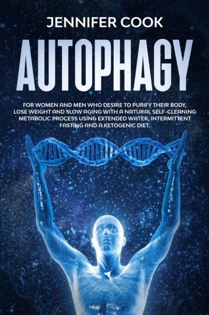 Cover for Jennifer Cook · Autophagy: For Women and Men who Desire to Purify their Body, Lose Weight and Slow Aging with a Natural Self-Cleaning Metabolic Process using Extended Water, Intermittent fasting and a Ketogenic Diet (Pocketbok) (2021)