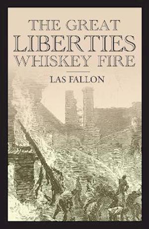 Cover for Las Fallon · The Great Liberties Whiskey Fire (Paperback Book) (2025)