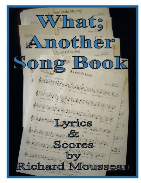 Cover for Richard Mousseau · What; Another Song Book (Buch) (2021)