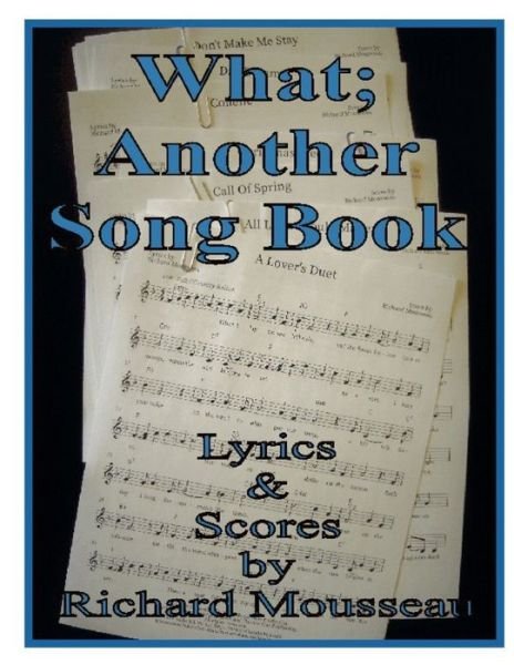 Cover for Richard Mousseau · What; Another Song Book (Bog) (2021)