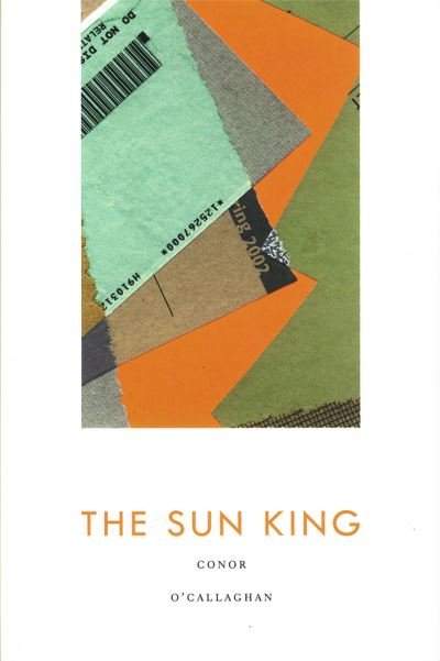 Cover for Conor O'Callaghan · The Sun King (Paperback Book) (2013)