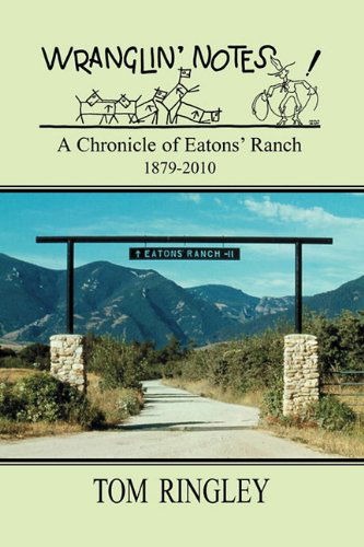 Cover for Tom Ringley · Wranglin' Notes, a Chronicle of Eatons' Ranch 1879-2010 (Paperback Book) (2010)