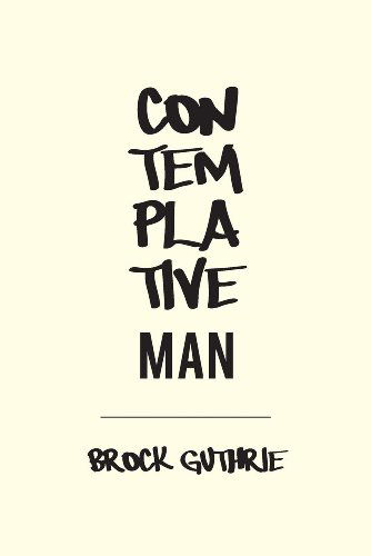 Contemplative Man - Brock Guthrie - Książki - Sibling Rivalry Press - 9781937420673 - 14 marca 2014