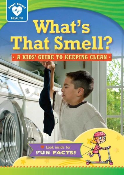 Cover for Rachelle Kreisman · What's That Smell?: a Kids' Guide to Keeping Clean (Start Smart: Health) (Hardcover Book) (2014)