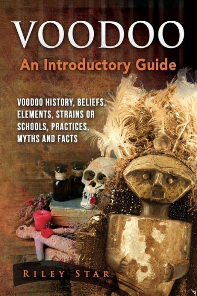 Cover for Riley Star · Voodoo Voodoo History, Beliefs, Elements, Strains or Schools, Practices, Myths and Facts. An Introductory Guide (Paperback Book) (2016)