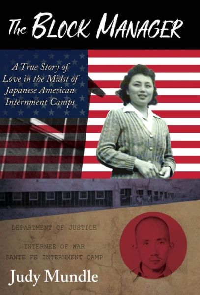 Cover for Judy Mundle · The Block Manager : A True Story of Love in the Midst of Japanese American Internment Camps (Hardcover Book) (2019)