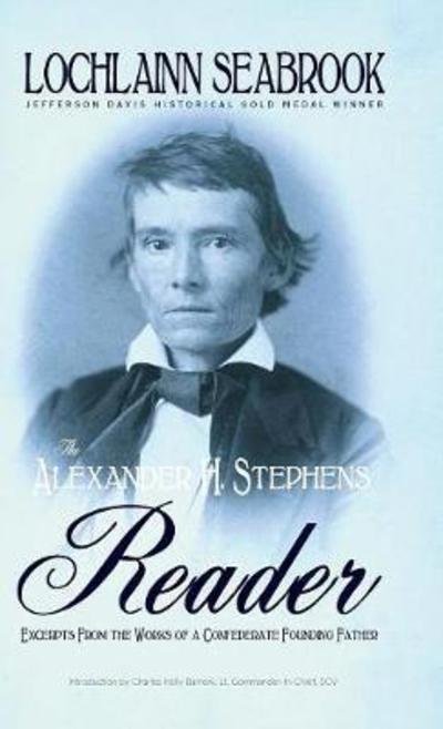 Cover for Lochlainn Seabrook · The Alexander H. Stephens Reader : Excerpts From the Works of a Confederate Founding Father (Hardcover bog) (2018)
