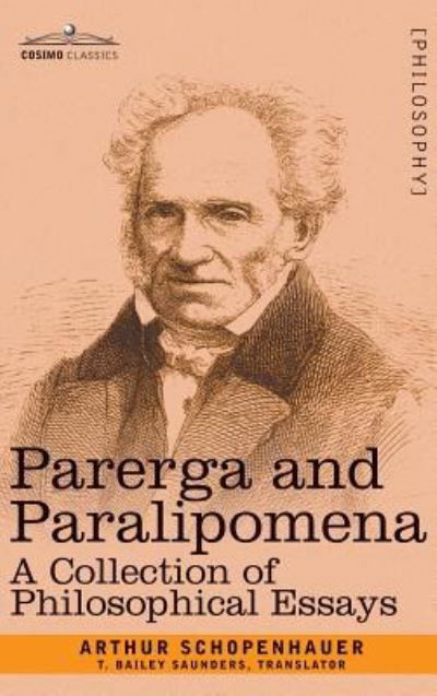 Parerga and Paralipomena: A Collection of Philosophical Essays - Arthur Schopenhauer - Kirjat - Cosimo Classics - 9781944529673 - perjantai 1. kesäkuuta 2007