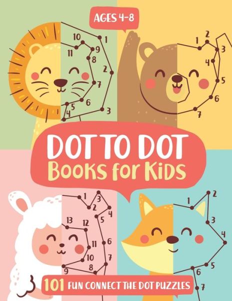 Dot to Dot Book for Kids Ages 8-12: 100 Fun Connect The Dots Books for Kids Age 3, 4, 5, 6, 7, 8 | Easy Kids Dot To Dot Books Ages 4-6 3-8 3-5 6-8 (Boys & Girls Connect The Dots Activity Books) [Book]