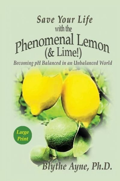 Cover for Blythe Ayne · Save Your Life with the Phenomenal Lemon (&amp; Lime) (Paperback Book) (2019)