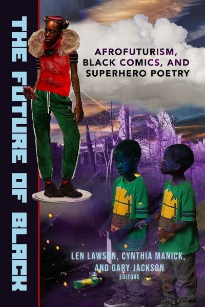 Cover for The Future of Black: Afrofuturism, Black Comics, and Superhero Poetry (Taschenbuch) (2021)