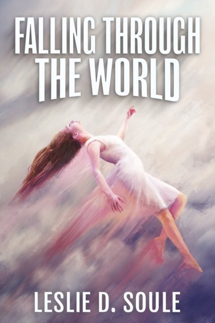 Cover for Leslie D Soule · Falling Through the World (Paperback Book) (2022)